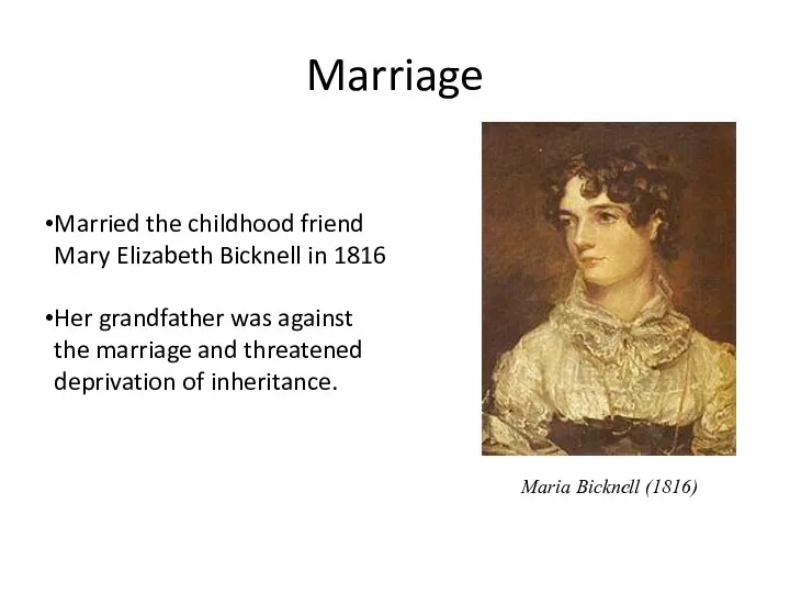 Marriage Maria Bicknell (1816) Married the childhood friend Mary Elizabeth