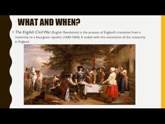 WHAT AND WHEN? The English Civil War (English Revolution) is