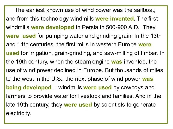 The earliest known use of wind power was the sailboat,