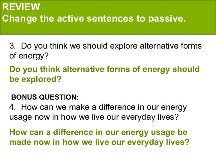 REVIEW Change the active sentences to passive. 3. Do you