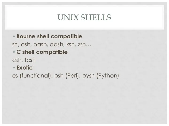UNIX SHELLS Bourne shell compatible sh, ash, bash, dash, ksh,