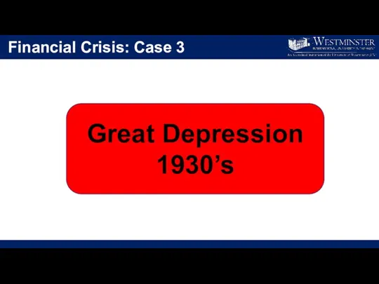 Financial Crisis: Case 3 Great Depression 1930’s