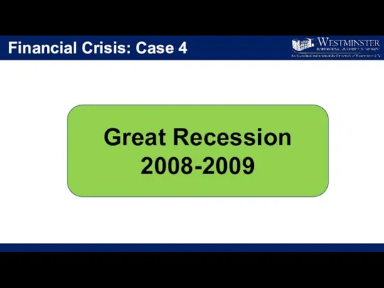 Financial Crisis: Case 4 Great Recession 2008-2009