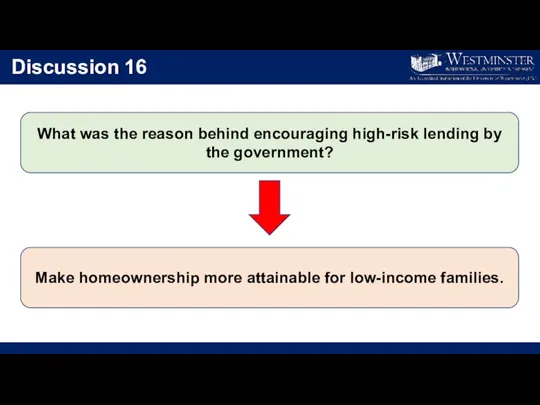 Discussion 16 What was the reason behind encouraging high-risk lending