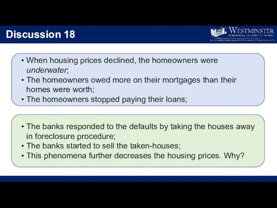 Discussion 18 When housing prices declined, the homeowners were underwater;