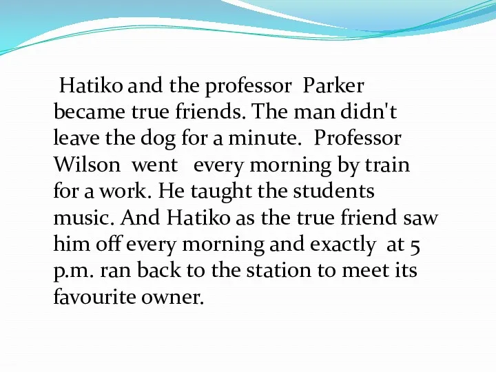Hatiko and the professor Parker became true friends. The man