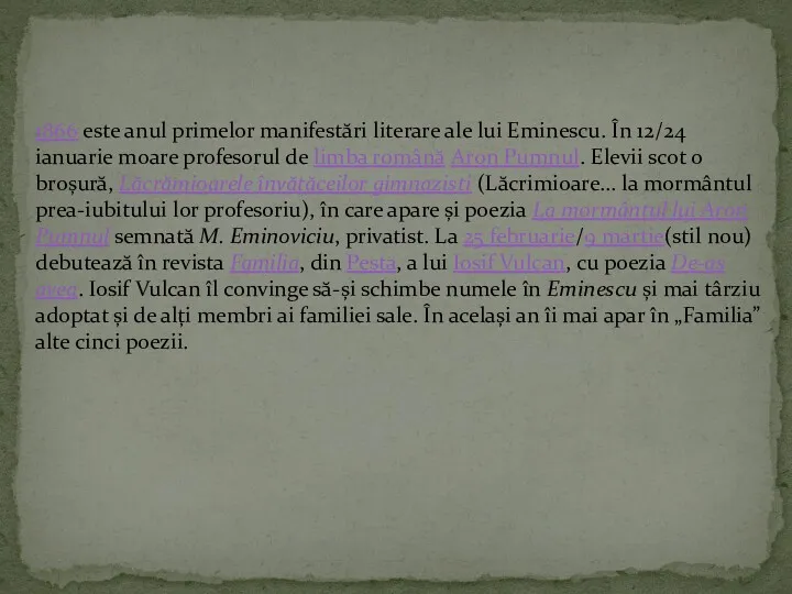 1866 este anul primelor manifestări literare ale lui Eminescu. În