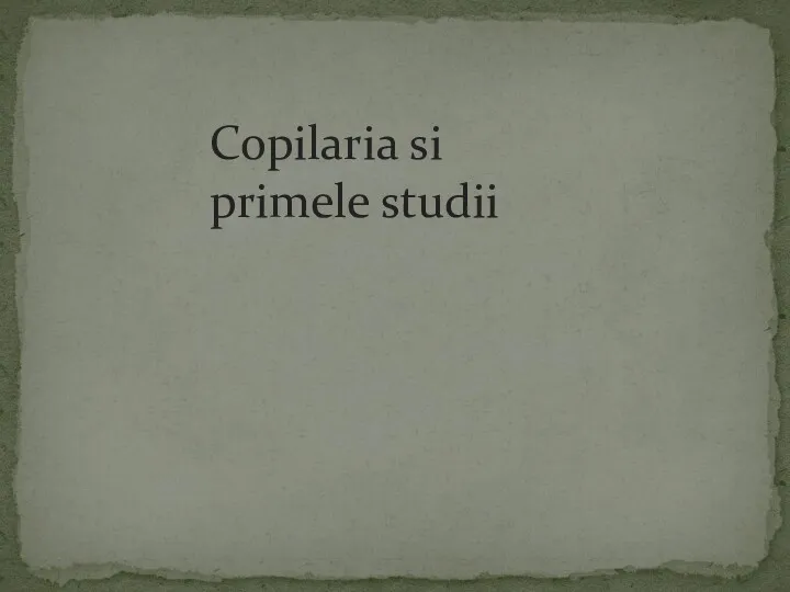 Copilaria si primele studii