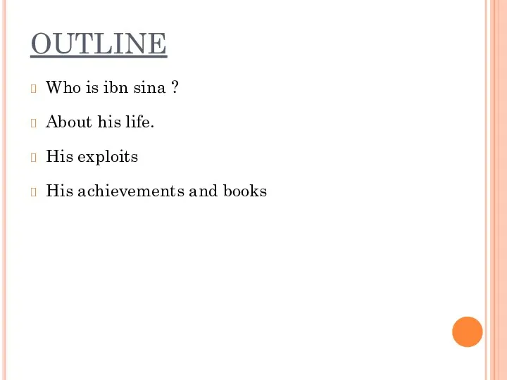 OUTLINE Who is ibn sina ? About his life. His exploits His achievements and books