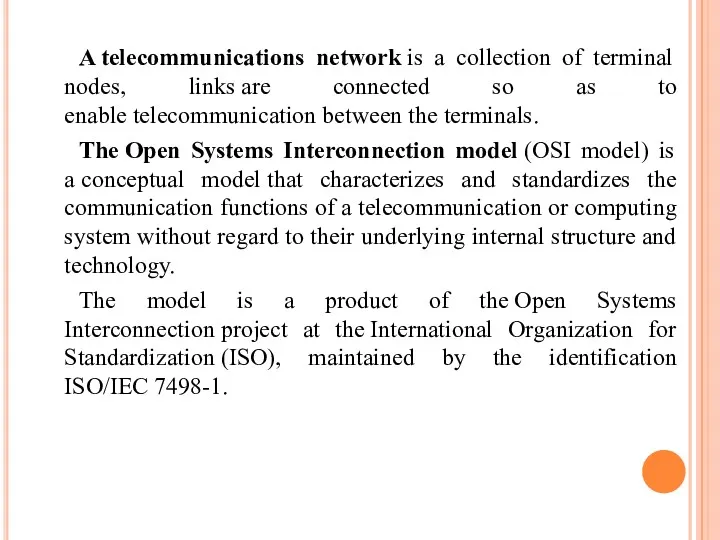 A telecommunications network is a collection of terminal nodes, links