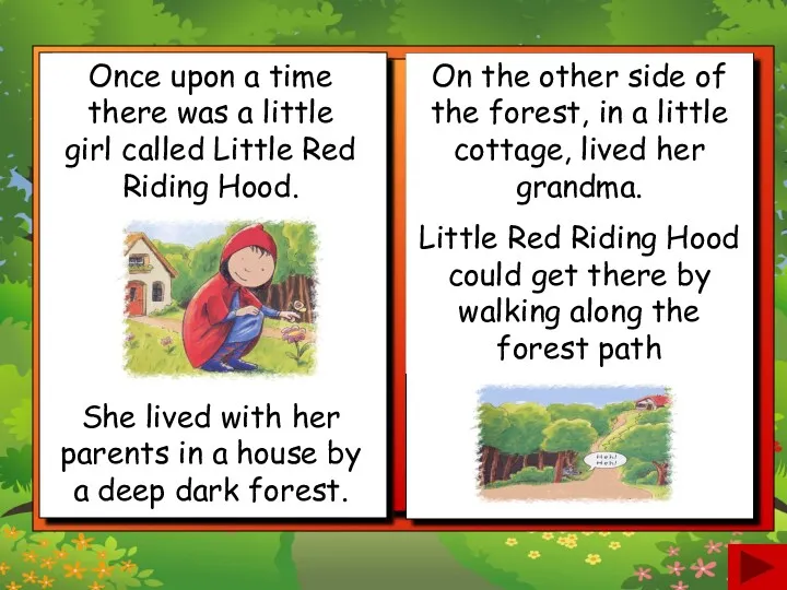 Once upon a time there was a little girl called Little Red Riding