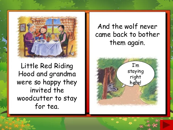 Little Red Riding Hood and grandma were so happy they invited the woodcutter