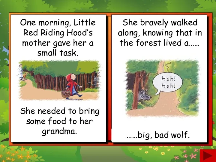 One morning, Little Red Riding Hood’s mother gave her a small task. She