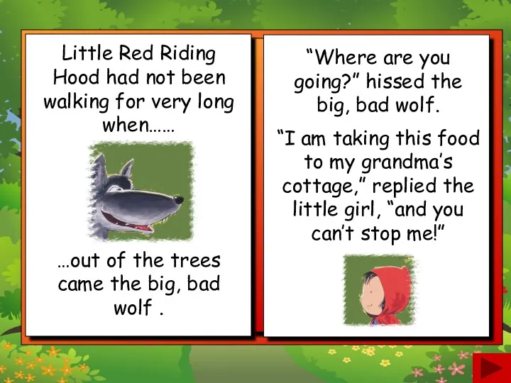 Little Red Riding Hood had not been walking for very long when…… …out