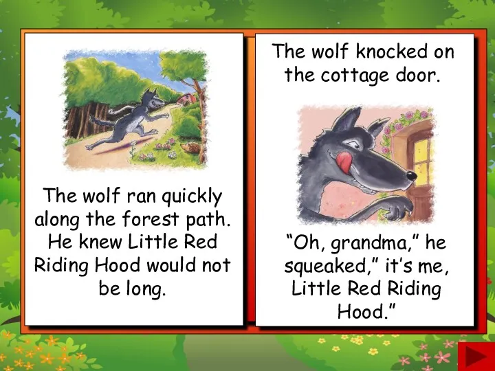 The wolf ran quickly along the forest path. He knew Little Red Riding