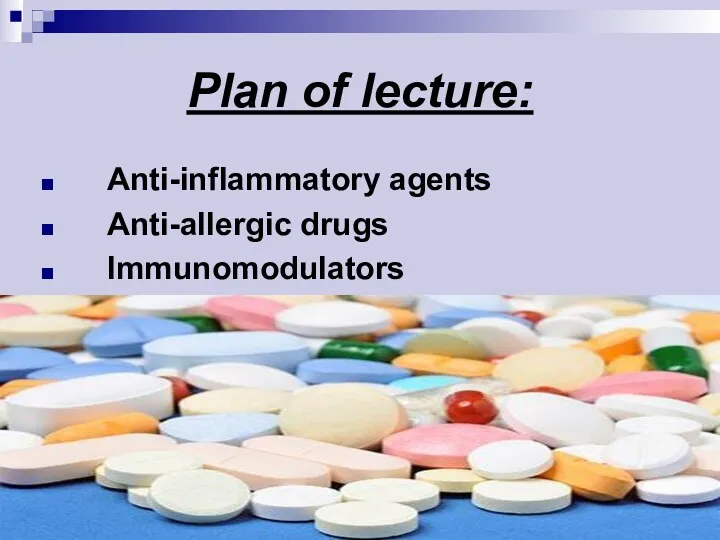 Plan of lecture: Anti-inflammatory agents Anti-allergic drugs Immunomodulators