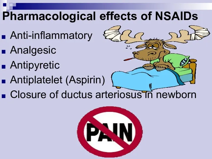 Pharmacological effects of NSAIDs Anti-inflammatory Analgesic Antipyretic Antiplatelet (Aspirin) Closure of ductus arteriosus in newborn