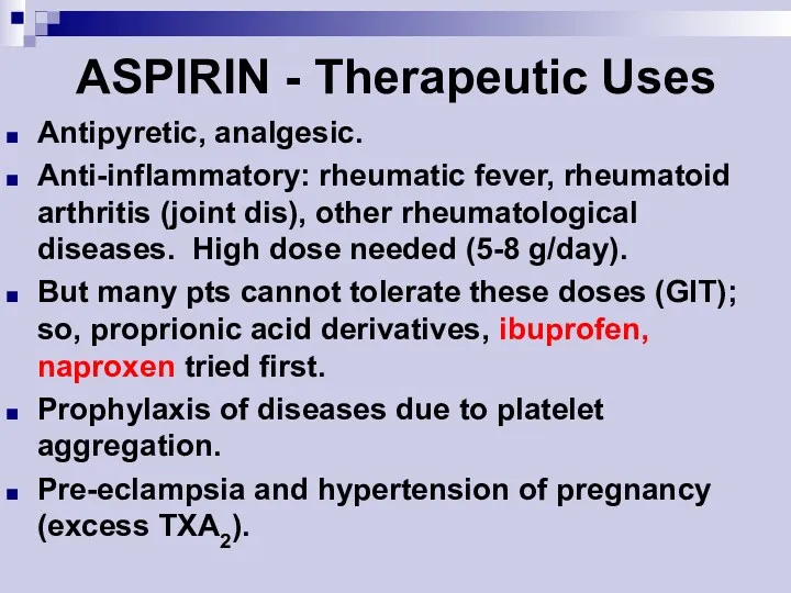 ASPIRIN - Therapeutic Uses Antipyretic, analgesic. Anti-inflammatory: rheumatic fever, rheumatoid