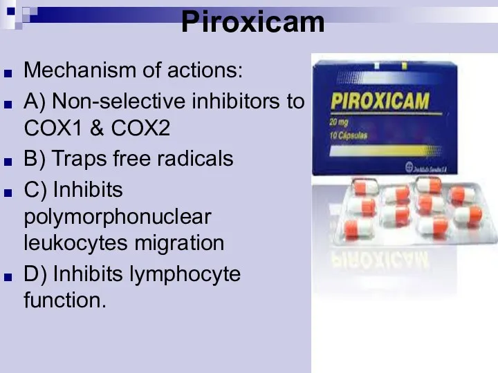 Piroxicam Mechanism of actions: A) Non-selective inhibitors to COX1 &