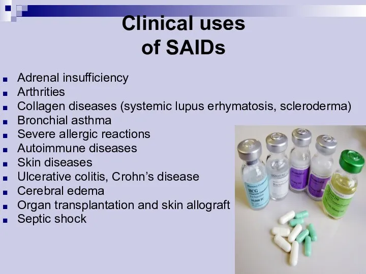 Clinical uses of SAIDs Adrenal insufficiency Arthrities Collagen diseases (systemic