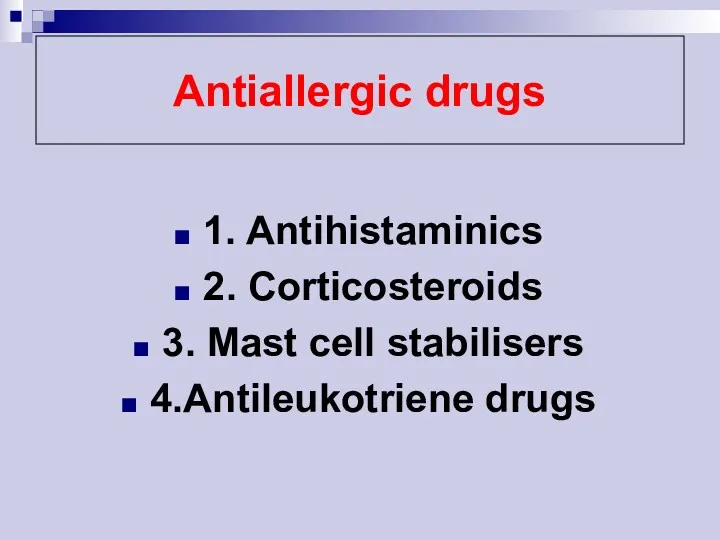 Antiallergic drugs 1. Antihistaminics 2. Corticosteroids 3. Mast cell stabilisers 4.Antileukotriene drugs