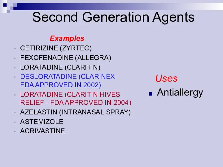 Uses Antiallergy Examples CETIRIZINE (ZYRTEC) FEXOFENADINE (ALLEGRA) LORATADINE (CLARITIN) DESLORATADINE
