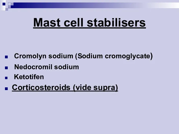 Mast cell stabilisers Cromolyn sodium (Sodium cromoglycate) Nedocromil sodium Ketotifen Corticosteroids (vide supra)