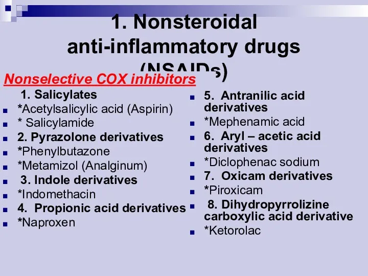 1. Nonsteroidal anti-inflammatory drugs (NSAIDs) Nonselective COX inhibitors 1. Salicylates
