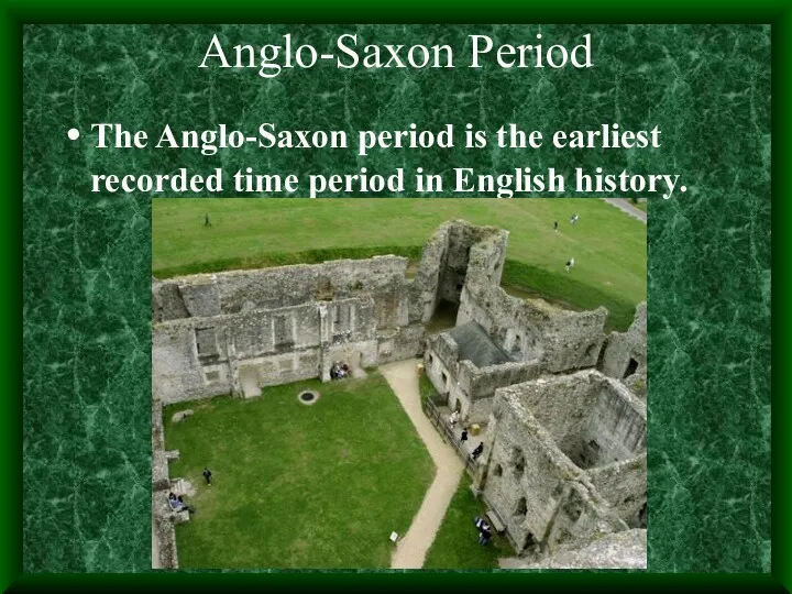 Anglo-Saxon Period The Anglo-Saxon period is the earliest recorded time period in English history.