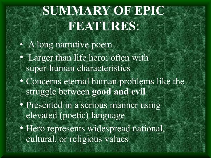 SUMMARY OF EPIC FEATURES: A long narrative poem Larger than