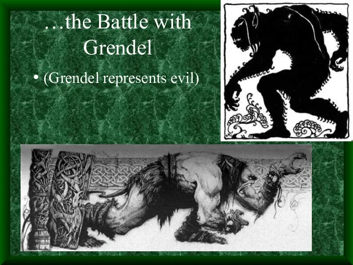 …the Battle with Grendel (Grendel represents evil)