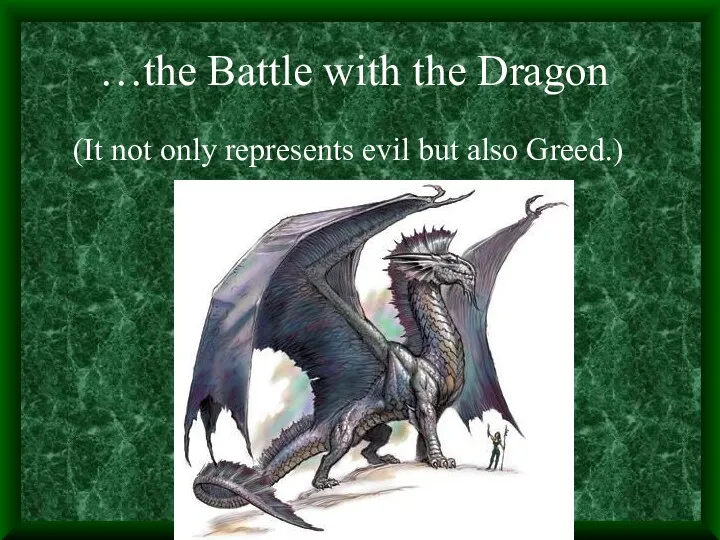 …the Battle with the Dragon (It not only represents evil but also Greed.)