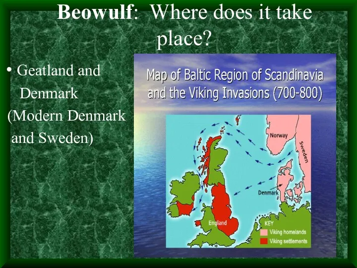 Beowulf: Where does it take place? Geatland and Denmark (Modern Denmark and Sweden)
