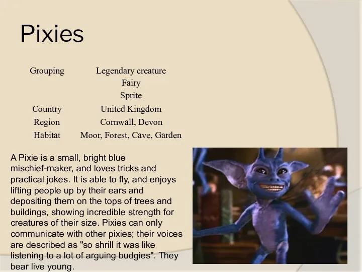 Pixies A Pixie is a small, bright blue mischief-maker, and