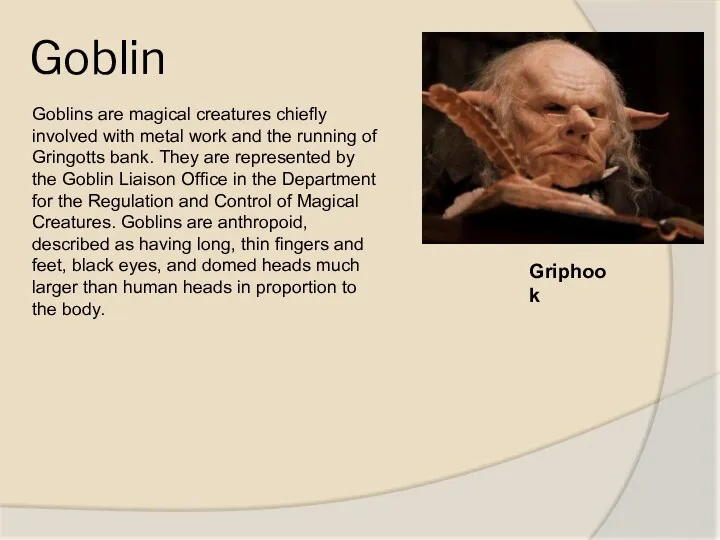 Goblin Griphook Goblins are magical creatures chiefly involved with metal