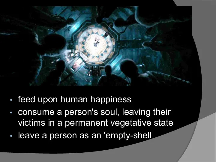 feed upon human happiness consume a person's soul, leaving their