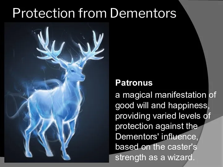 Protection from Dementors Patronus a magical manifestation of good will