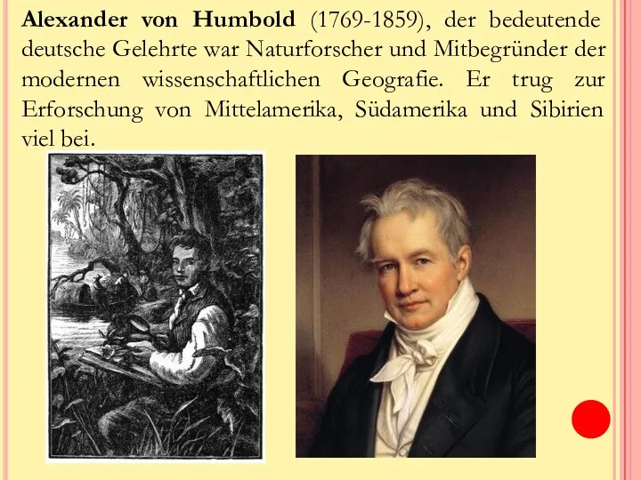 Alexander von Humbold (1769-1859), der bedeutende deutsche Gelehrte war Naturforscher