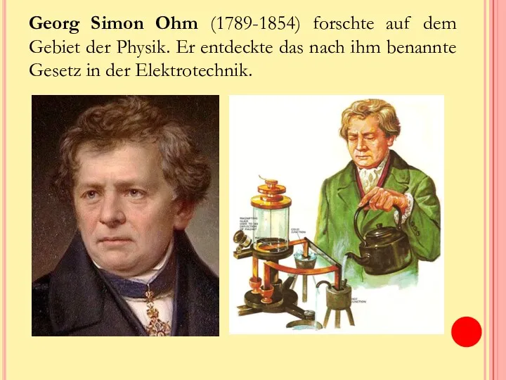 Georg Simon Ohm (1789-1854) forschte auf dem Gebiet der Physik.