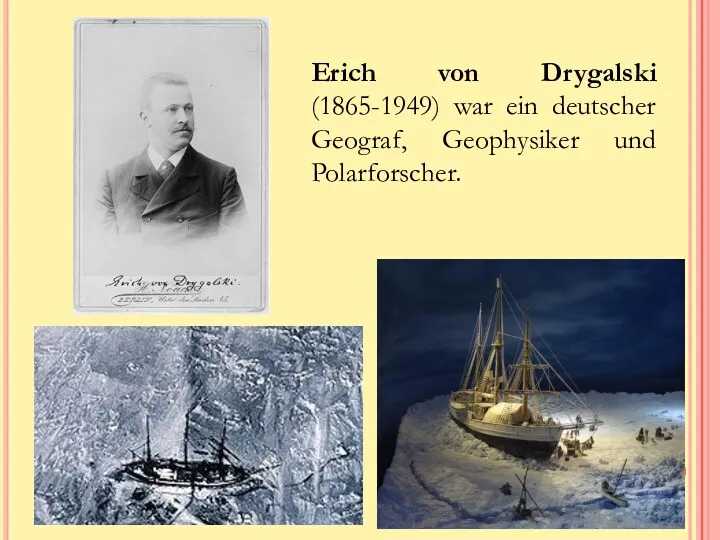 Erich von Drygalski (1865-1949) war ein deutscher Geograf, Geophysiker und Polarforscher.