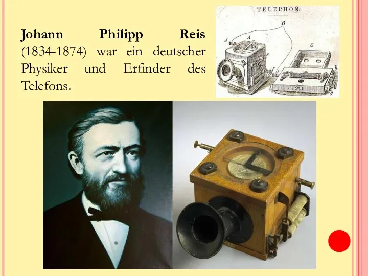 Johann Philipp Reis (1834-1874) war ein deutscher Physiker und Erfinder des Telefons.