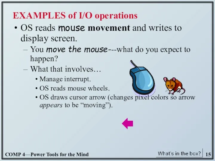 EXAMPLES of I/O operations OS reads mouse movement and writes