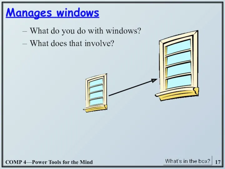 What do you do with windows? What does that involve? Manages windows