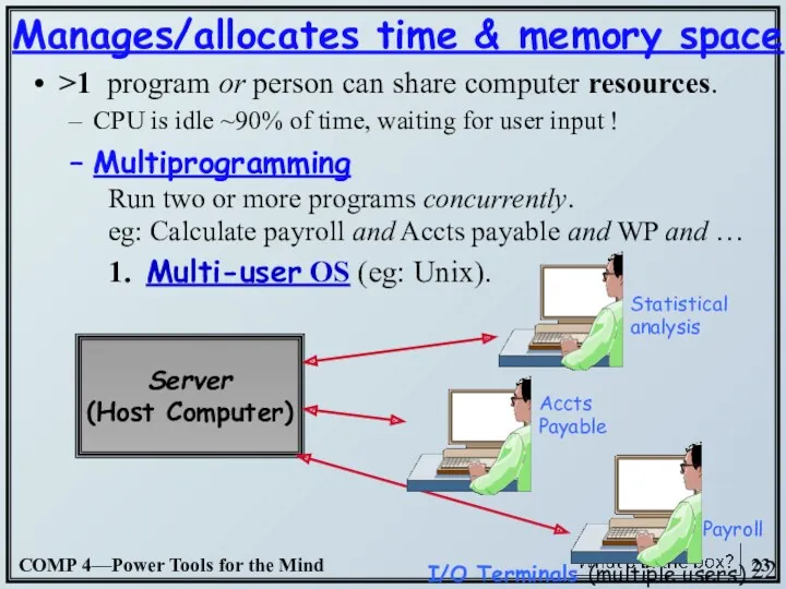 >1 program or person can share computer resources. CPU is