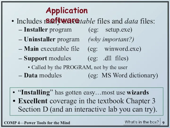 Includes many executable files and data files: Installer program (eg: