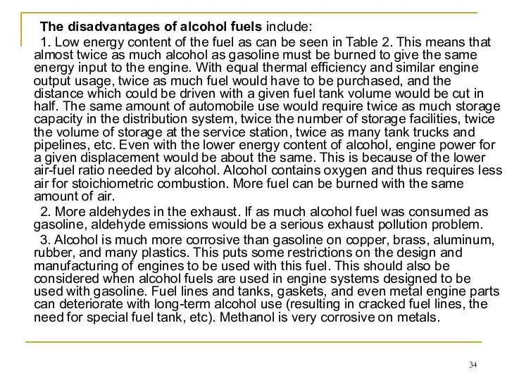 The disadvantages of alcohol fuels include: 1. Low energy content
