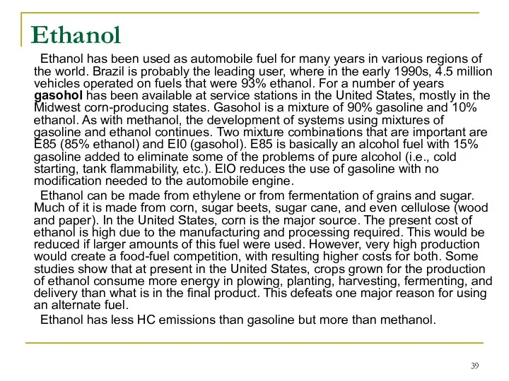 Ethanol Ethanol has been used as automobile fuel for many