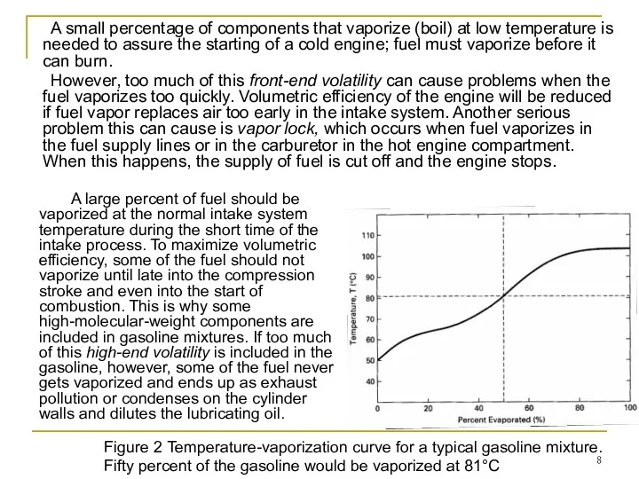 A small percentage of components that vaporize (boil) at low