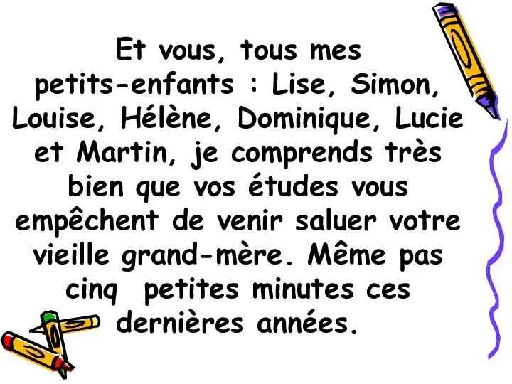 Et vous, tous mes petits-enfants : Lise, Simon, Louise, Hélène,