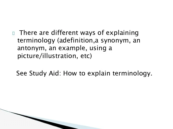 There are different ways of explaining terminology (adefinition,a synonym, an